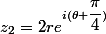 z_2 = 2r e^{i (\theta + \dfrac{\pi}{4})} 